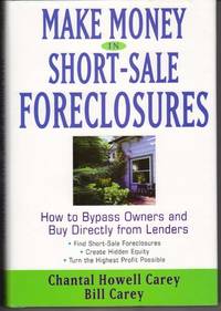 MAKE MONEY IN SHORT-SALE FORECLOSURES: HOW TO BYPASS OWNERS AND BUY DIRECTLY FROM LENDERS MAKE MONEY IN SHORT-SALE FORECLOSURES: HOW TO BYPASS OWNERS AND BUY DIRECTLY FROM LENDERS