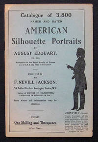 CATALGOUE OF 3,800 NAMED AND DATED AMERICAN SILHOUETTE PORTRAITS BY AUGUST EDOUART... DISCOVERED BY MRS. F. NEVILL JACKSON