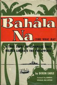 Bahala Na . . . Come What May: The Story of Mission ISRM (I Shall Return, MacArthur) Bahala Na . . . Come What May: The Story of Mission ISRM (I Shall Return, MacArthur)