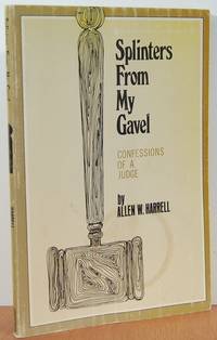 Splinters From My Gavel: Confessions Of A Judge Splinters From My Gavel: Confessions Of A Judge