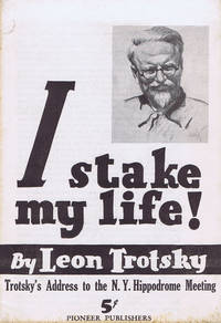 I Stake My LIfe! Trotsky's Address to the N.Y. Hippodrome Meeting