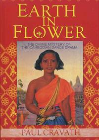 Earth In Flower: The Divine Mystery Of The Cambodian Dance Drama