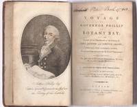 The Voyage of Governor Phillip to Botany Bay. with an account of the establishment of the colonies of Port Jackson and Norfolk Island: compiled from authentic papers, which have been obtained for the several departments. to which are added, The Journals o