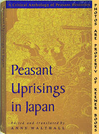 Peasant Uprisings In Japan (A Critical Anthology Of Peasant Histories) Peasant Uprisings In Japan (A Critical Anthology Of Peasant Histories)