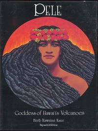 Pele Goddess of Hawaii's Volcanoes - Expanded Edition Pele Goddess of Hawaii's Volcanoes - Expanded Edition