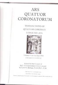 ARS Quatuor Coronatorum, Volume 97 ( XCVII ) for the Year 1984; Transactions of the Quatuor Coronati Lodge No. 2076 London, The Premier Lodge of Masonic Research, with The Supplement Miscellanea Latomorum or Masonic Notes and Queries ( # / Number )