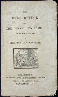 The Only Refuge From the Wrath to Come; To Which is Added A Friendly Conversation