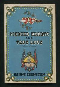 Pierced Hearts and True Love; An illustrated History of the Origin and Development of European Tattooing and a Survey of its present State Pierced Hearts and True Love; An illustrated History of the Origin and Development of European Tattooing and a Survey of its present State