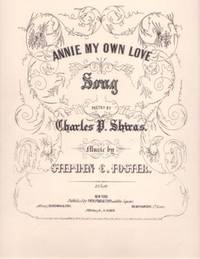 ANNIE MY OWN LOVE: Song. Poetry by Charles P. Shiras. Music by Stephen C. Foster