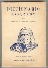 DICCIONARIO Araucano Español y Español Araucano. Tomo Primero: Araucano - Español DICCIONARIO Araucano Español y Español Araucano. Tomo Primero: Araucano - Español