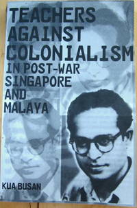 Teachers against Colonialism in Post-War Singapore and Malaya
