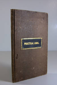Practical Logic; or, An Assistant to Theme Writers. Designed for Academies, Public Schools, and All Those Desirous of Learning the Art of Writing and Thinking Correctly