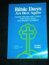 Bible Days Are Here Again: Divine Healing for Today and God's Plan for Ending Sickness