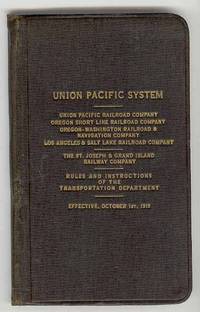 UNION PACIFIC SYSTEM ... Rules and Instructions of the Transportation Department, Effective, October 1st, 1919 UNION PACIFIC SYSTEM ... Rules and Instructions of the Transportation Department, Effective, October 1st, 1919