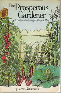 THE PROSPEROUS GARDENER: A GUIDE TO GARDENING THE ORGANIC WAY