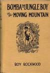 Bomba the Jungle Boy at the Moving Mountain, or, The Mystery of the Caves of Fire