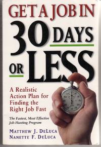 GET A JOB IN 30 DAYS OR LESS: A REALISTIC ACTION PLAN FOR FINDING THE RIGHT JOB FAST GET A JOB IN 30 DAYS OR LESS: A REALISTIC ACTION PLAN FOR FINDING THE RIGHT JOB FAST