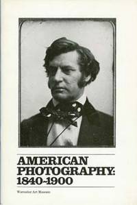AMERICAN PHOTOGRAPHY 1840 - 1900