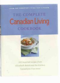 The COMPLETE Canadian Living Cook Book, from the Canadian Living Test Kitchen - 350 Inspired Recipes from Elizabeth Baird and the Kitchen Canadians Trust Most ( CL Magazine ) ( Cookbook ) The COMPLETE Canadian Living Cook Book, from the Canadian Living Test Kitchen - 350 Inspired Recipes from Elizabeth Baird and the Kitchen Canadians Trust Most ( CL Magazine ) ( Cookbook )