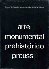 Arte Monumental Prehistorico: (Spanish Language) Excavaciones hechas en el Alto Magdalena y San Agustin (Columbia)-Comparacion arqueologica con las manifestaciones artisticas de las demas civilizaciones americanas Arte Monumental Prehistorico: (Spanish Language) Excavaciones hechas en el Alto Magdalena y San Agustin (Columbia)-Comparacion arqueologica con las manifestaciones artisticas de las demas civilizaciones americanas