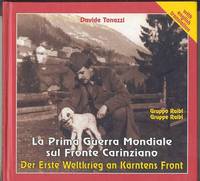 La Prima Guerra Mondiale sul Fronte Carinziano / Der Erste Weltkrieg an Kärntens Front / The First World War on the Carinthian Front -- GRUPPO RAIBL / GRUPPE RAIBL / RAIBL GROUP (Volume 2 / Band 2 / Volume 2) La Prima Guerra Mondiale sul Fronte Carinziano / Der Erste Weltkrieg an Kärntens Front / The First World War on the Carinthian Front -- GRUPPO RAIBL / GRUPPE RAIBL / RAIBL GROUP (Volume 2 / Band 2 / Volume 2)