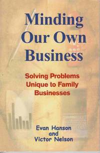 MINDING OUR OWN BUSINESS: SOLVING PROBLEMS UNIQUE TO FAMILY BUSINESSES