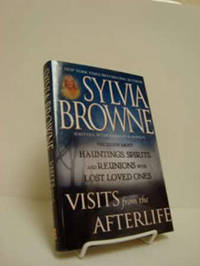 Visits From the Afterlife: The Truth About Hauntings, Spirits, and Reunions with Lost Loved Ones Visits From the Afterlife: The Truth About Hauntings, Spirits, and Reunions with Lost Loved Ones