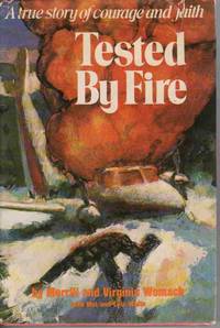TESTED BY FIRE: A TRUE STORY OF COURAGE AND FAITH TESTED BY FIRE: A TRUE STORY OF COURAGE AND FAITH