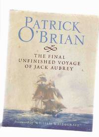 The Final Unfinished Voyage of Jack Aubrey - Including Facsimile of the Manuscript  (AKA:  21 ) ---a Jack Aubrey Novel ---by Patrick O'Brian