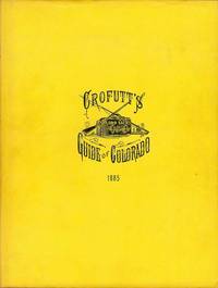 Crofutt's Grip-Sack Guide of Colorado: A Complete Encyclopedia of the State (Vol. II-1885) Crofutt's Grip-Sack Guide of Colorado: A Complete Encyclopedia of the State (Vol. II-1885)