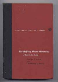 The Halfway House Movement:  A Search for Sanity (Century Psychology  Series)