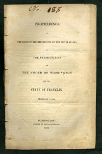 Proceedings in the House of Representatives of the United States, on the Presentation of the Sword of Washington and the Staff of Franklin, February 7, 1843