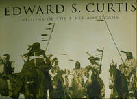 EDWARD S. CURTIS ; Visions of the First Americans EDWARD S. CURTIS ; Visions of the First Americans