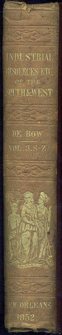 THE INDUSTRIAL RESOURCES, ETC., OF THE SOUTHERN AND WESTERN STATES...IN THREE VOLUMES [VOL. III only]