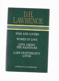 OMNIBUS:  Sons and Lovers ---with Women in Love ---with Love Among the Haystacks ---with Lady Chatterly's Lover -by D H Lawrence