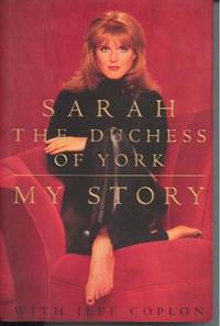 Sarah the Duchess of York: My Story Sarah the Duchess of York: My Story