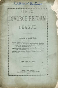 Ohio Divorce Reform League. Contents: Recent Divorce Statistics. Address Before the Ohio Divorce League . . . Extract from an Address before the Ohio Bar Association . . . Extract from Governor Hoadly's Message, January, 1885. Resolutions