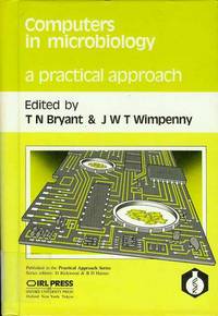 Computers in Microbiology: A Practical Approach Computers in Microbiology: A Practical Approach