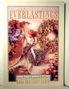 The Complete Book of Everlastings. Growing, Drying, and Designing with Dried Flowers