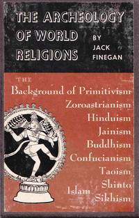 The Archeology of World Religions; the Background of Primitivism, Zoroastrianism, Hinduism, Jainism, Buddhism, Confucianism, Taoism, Shinto, Islam, and Sikhism (3 Volume Set in Slipcase) The Archeology of World Religions; the Background of Primitivism, Zoroastrianism, Hinduism, Jainism, Buddhism, Confucianism, Taoism, Shinto, Islam, and Sikhism (3 Volume Set in Slipcase)