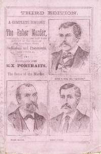 The Raber Murder, Containing a Detailed and Accurate Account of the Murder of Joseph Raber, by Drowning in Indiantown Creek, Union Township, Lebanon Co., Pa., on the 7th of December, 1878, for the Insurance Money Upon his Life, with Illustrations and Results of the Trial and Conviction of Six Men for the Crime. Also, Full History of their Lives and Confessions. Third Edition