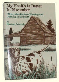 My Health Is Better in November  Thirty-Five Stories of Hunting and  Fishing in the South
