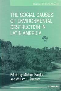 The Social Causes of Environmental Destruction in Latin America The Social Causes of Environmental Destruction in Latin America