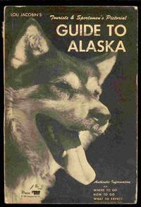 Lou Jacobin's Tourists & Sportsmen's Pictorial Guide to Alaska Lou Jacobin's Tourists & Sportsmen's Pictorial Guide to Alaska