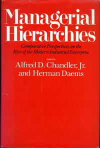 Managerial Hierarchies: Comparative Perspectives on the Rise of the Modern Industrial Enterprise Managerial Hierarchies: Comparative Perspectives on the Rise of the Modern Industrial Enterprise
