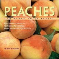 Peaches_and_Other_Juicy_Fruits_From_Sweet_to_Savory150_Luscious_Recipes_for_Peaches_Plums_Nectarine_and_Apricots