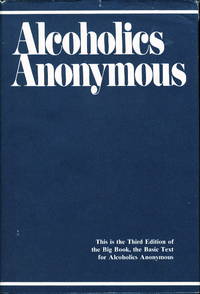 ALCOHOLICS ANONYMOUS: The Story of How Many Thousands of Men and Women Have Recovered from Alcoholism
