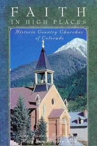 Faith in High Places: Historic Country Churches of Colorado Faith in High Places: Historic Country Churches of Colorado