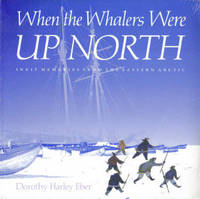 When the Whalers Were Up North Inuit Memories from the Eastern Arctic