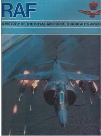 RAF: A History of the Royal Air Force through Its Aircraft RAF: A History of the Royal Air Force through Its Aircraft